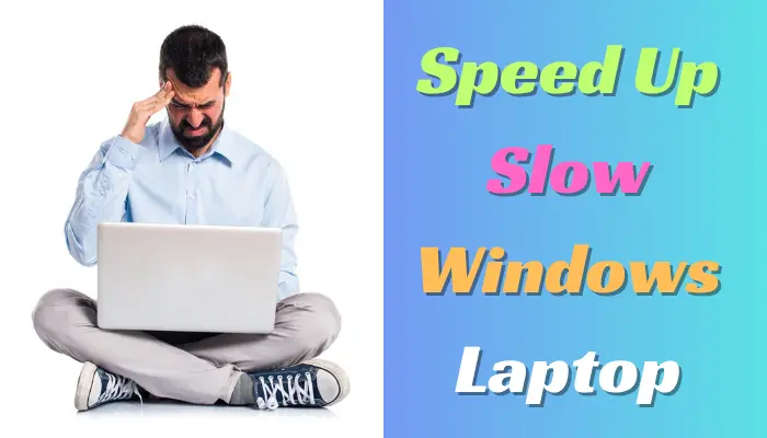 speed up a slow windows laptop